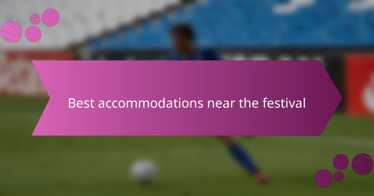 Best accommodations near the festival