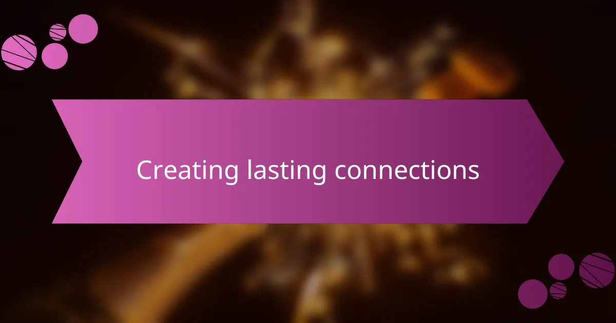 Creating lasting connections