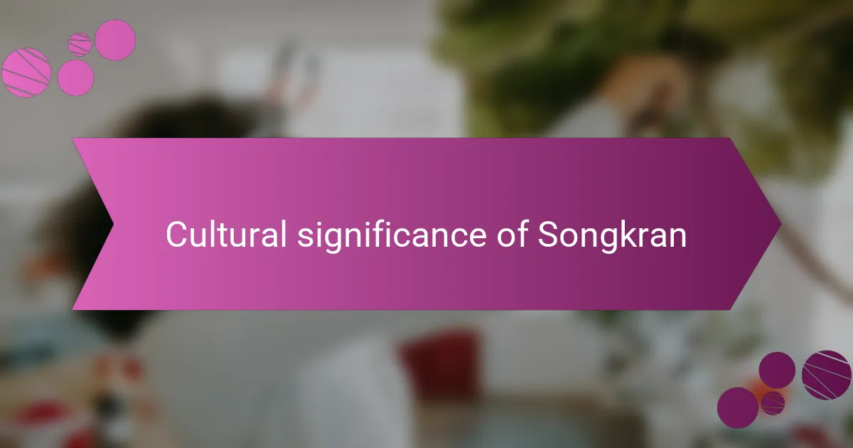 Cultural Significance of Songkran