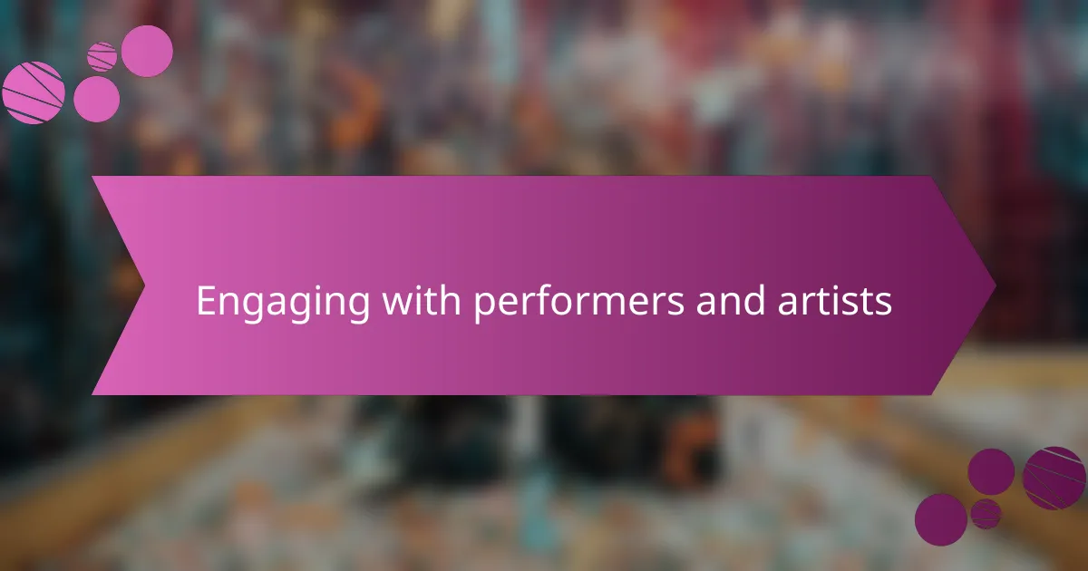 Engaging with performers and artists