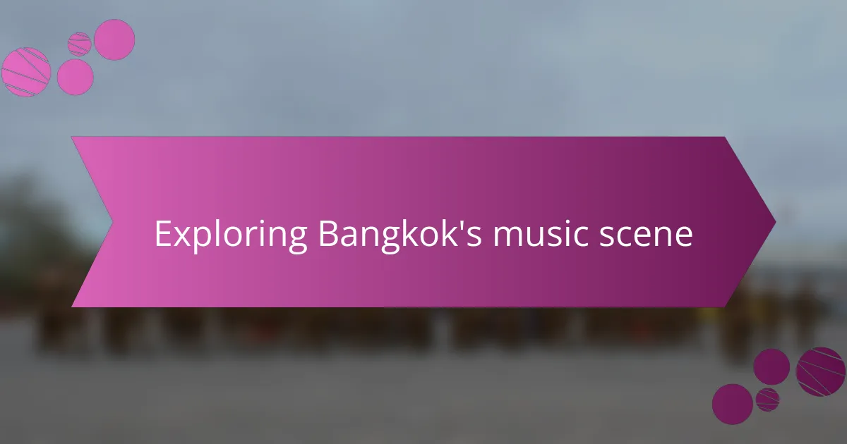Exploring Bangkok's music scene