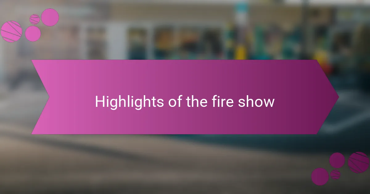 Highlights of the fire show