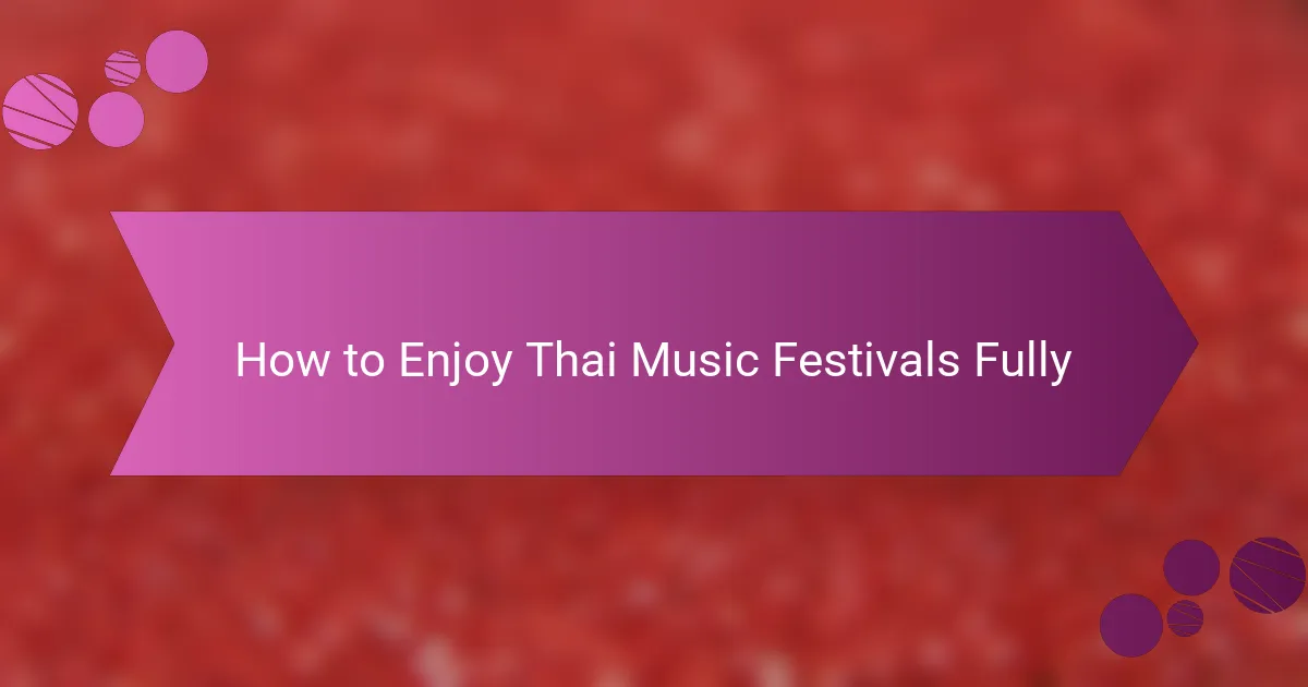 How to Enjoy Thai Music Festivals Fully