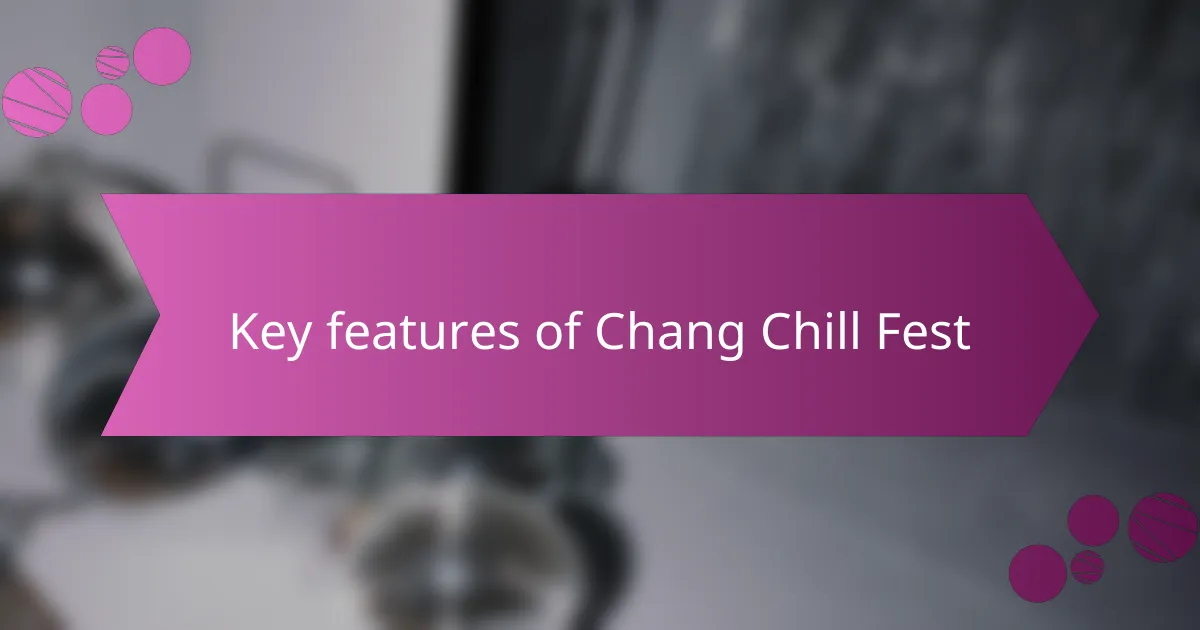 Key features of Chang Chill Fest