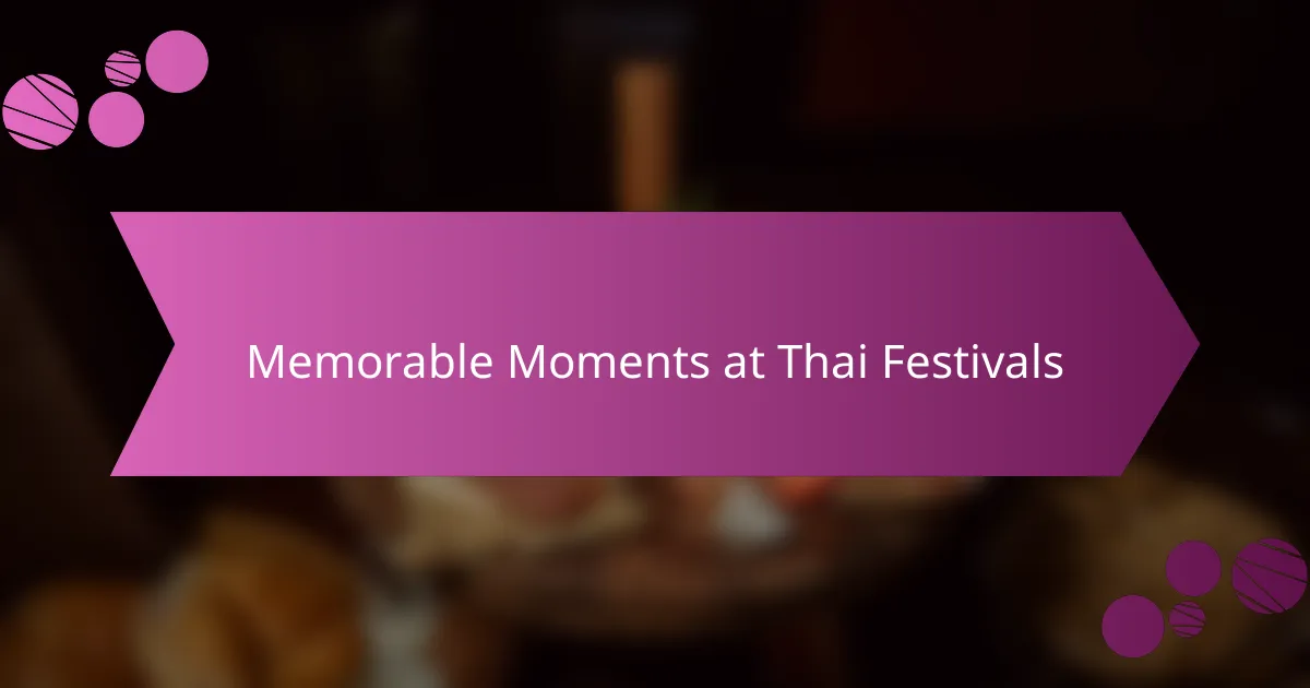 Memorable Moments at Thai Festivals