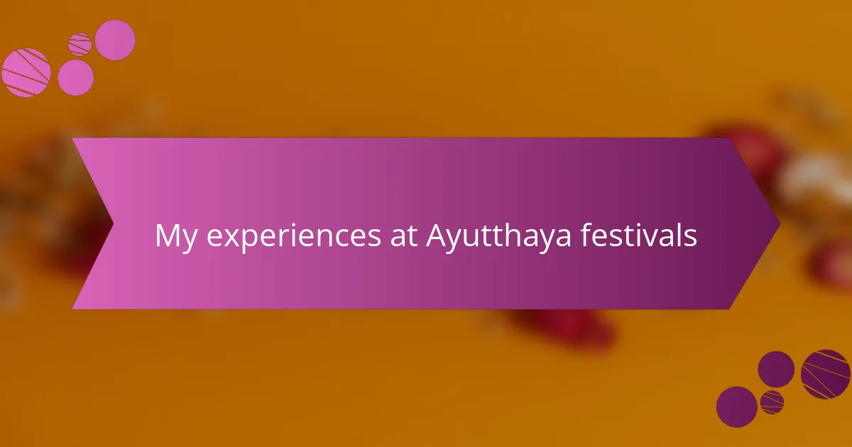 My experiences at Ayutthaya festivals