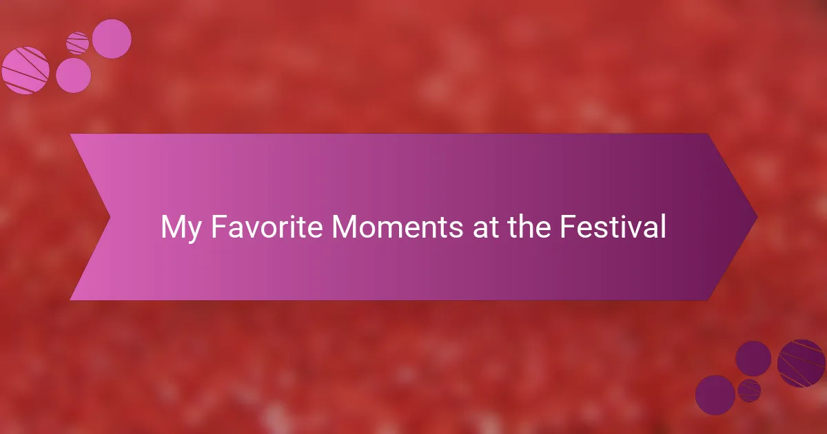 My Favorite Moments at the Festival