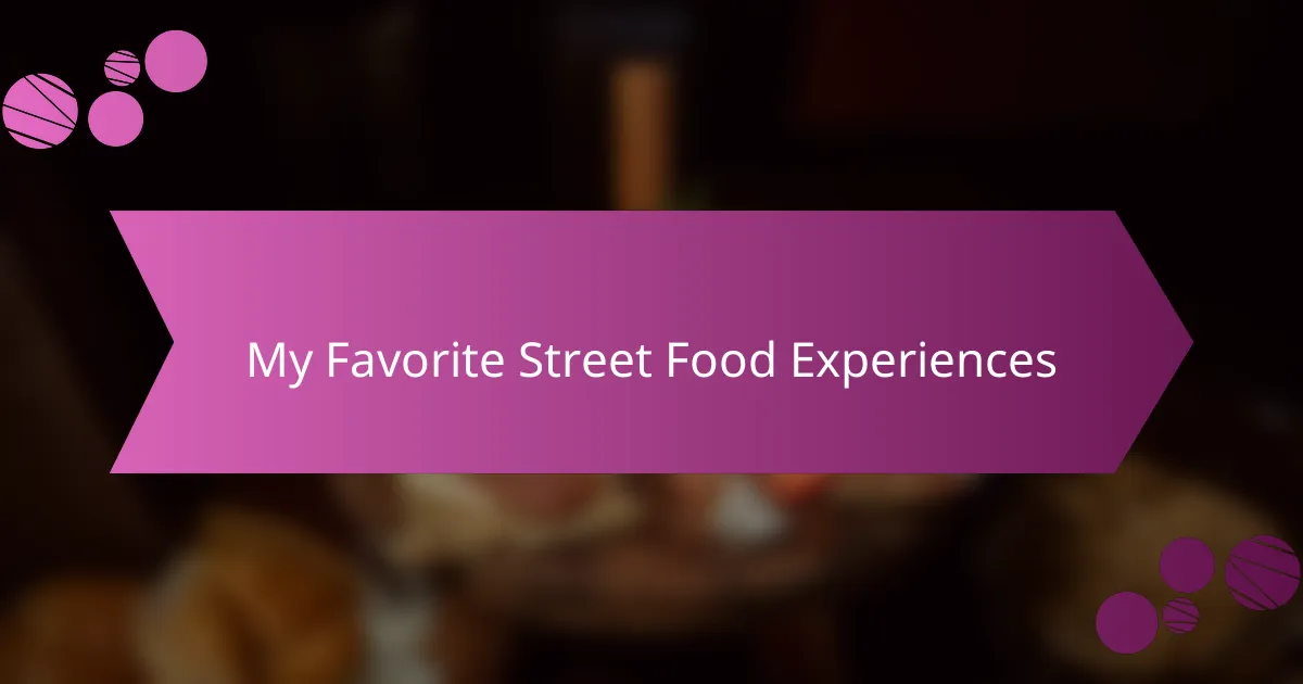 My Favorite Street Food Experiences