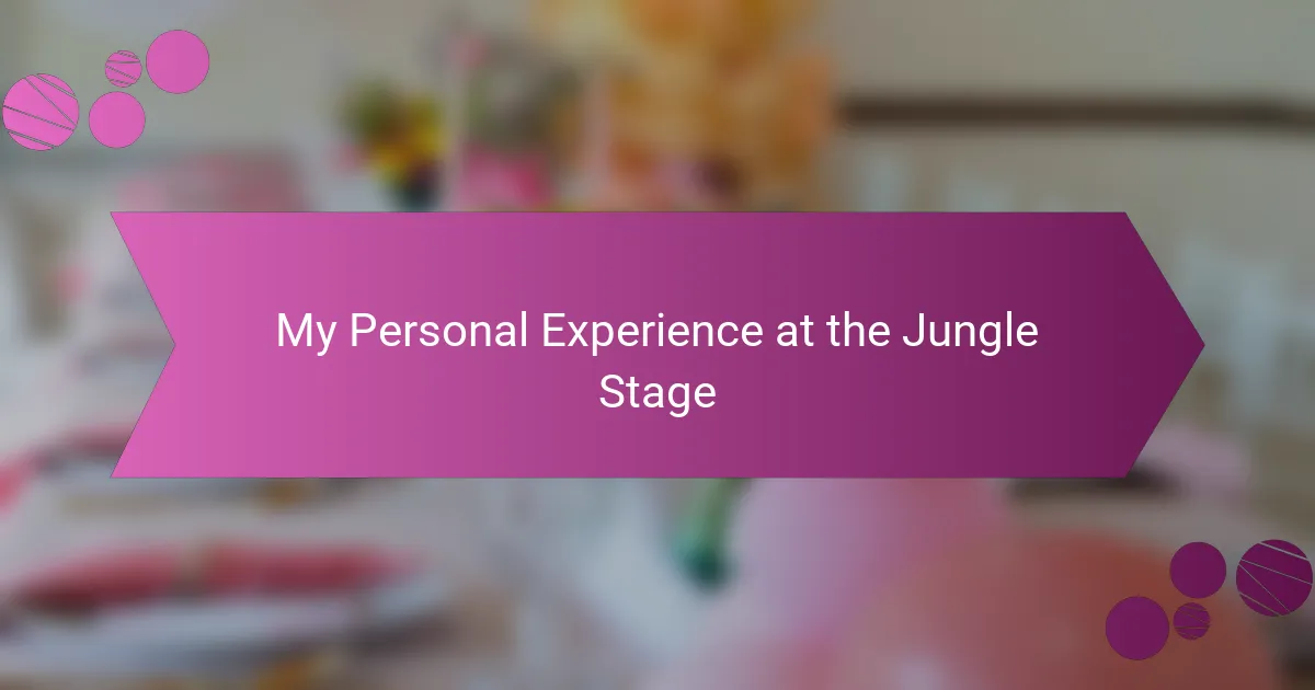 My Personal Experience at the Jungle Stage