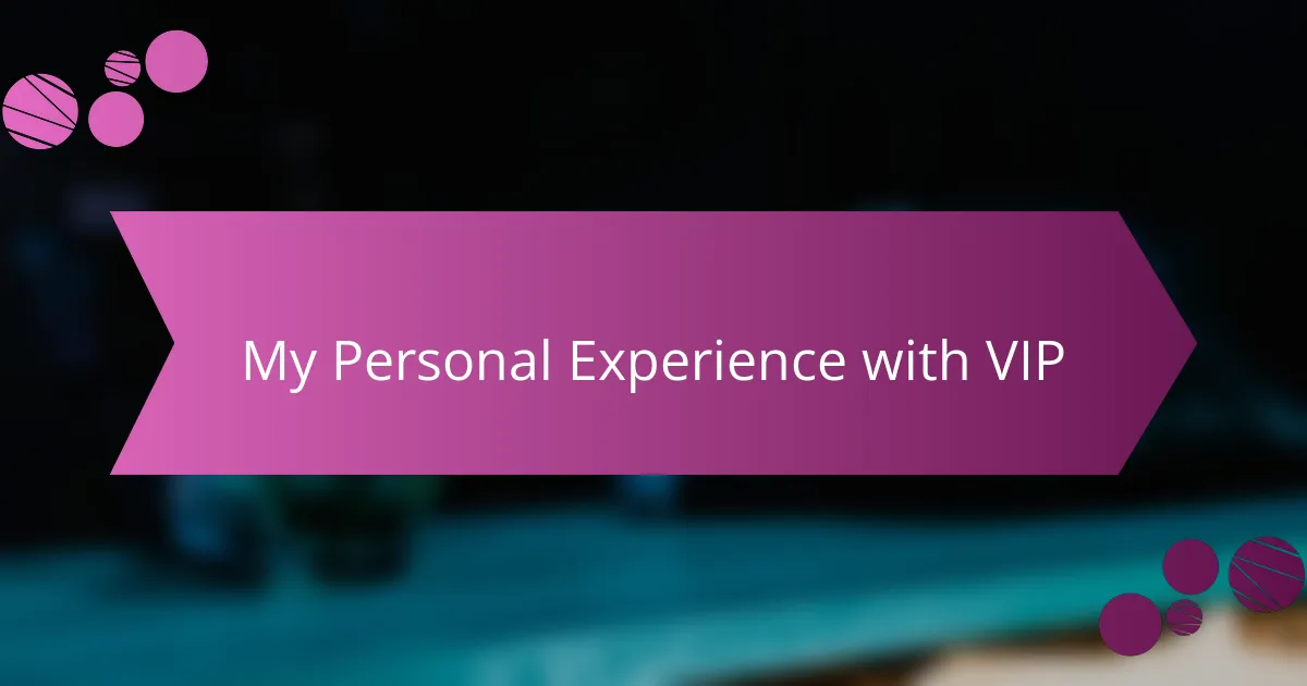 My Personal Experience with VIP