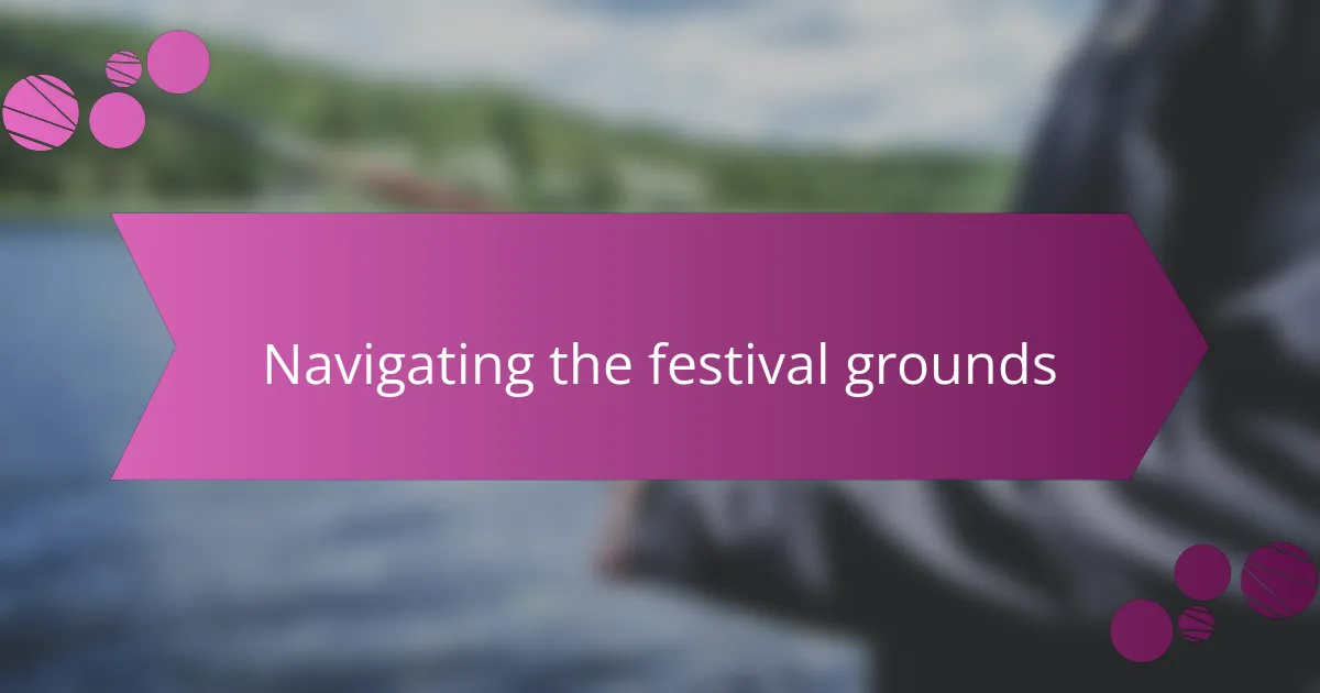 Navigating the festival grounds