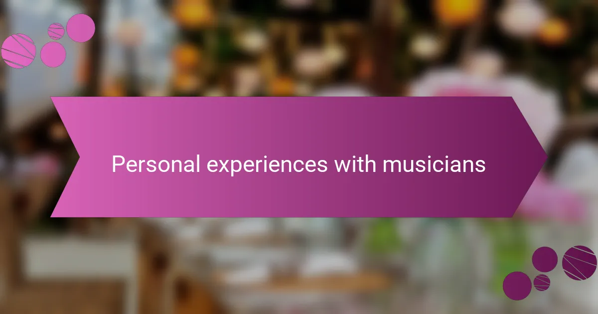 Personal experiences with musicians
