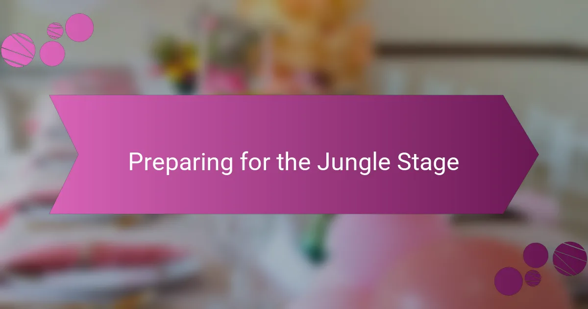 Preparing for the Jungle Stage