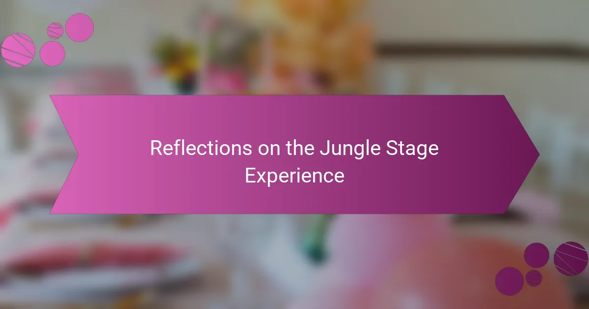 Reflections on the Jungle Stage Experience