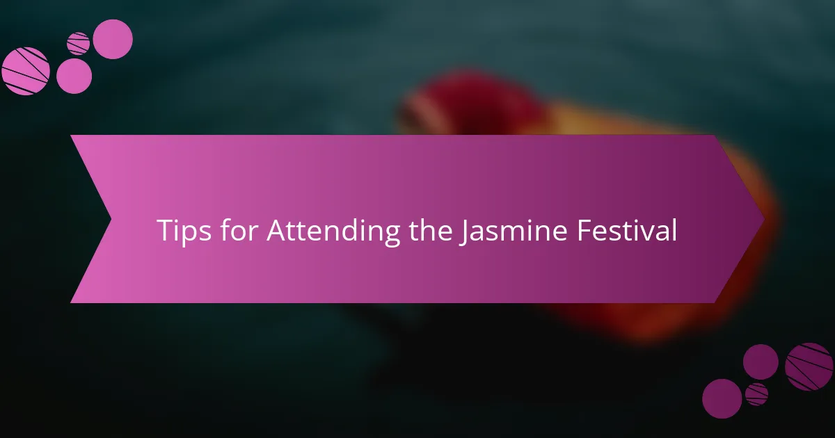 Tips for Attending the Jasmine Festival