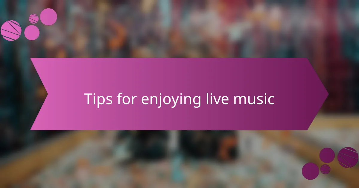 Tips for enjoying live music