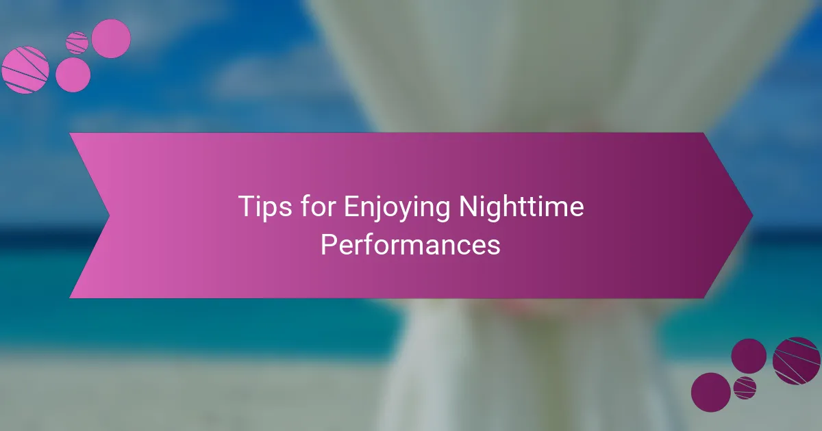 Tips for Enjoying Nighttime Performances