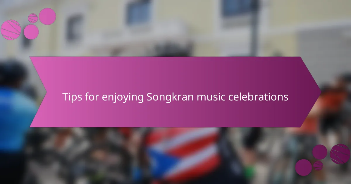 Tips for enjoying Songkran music celebrations