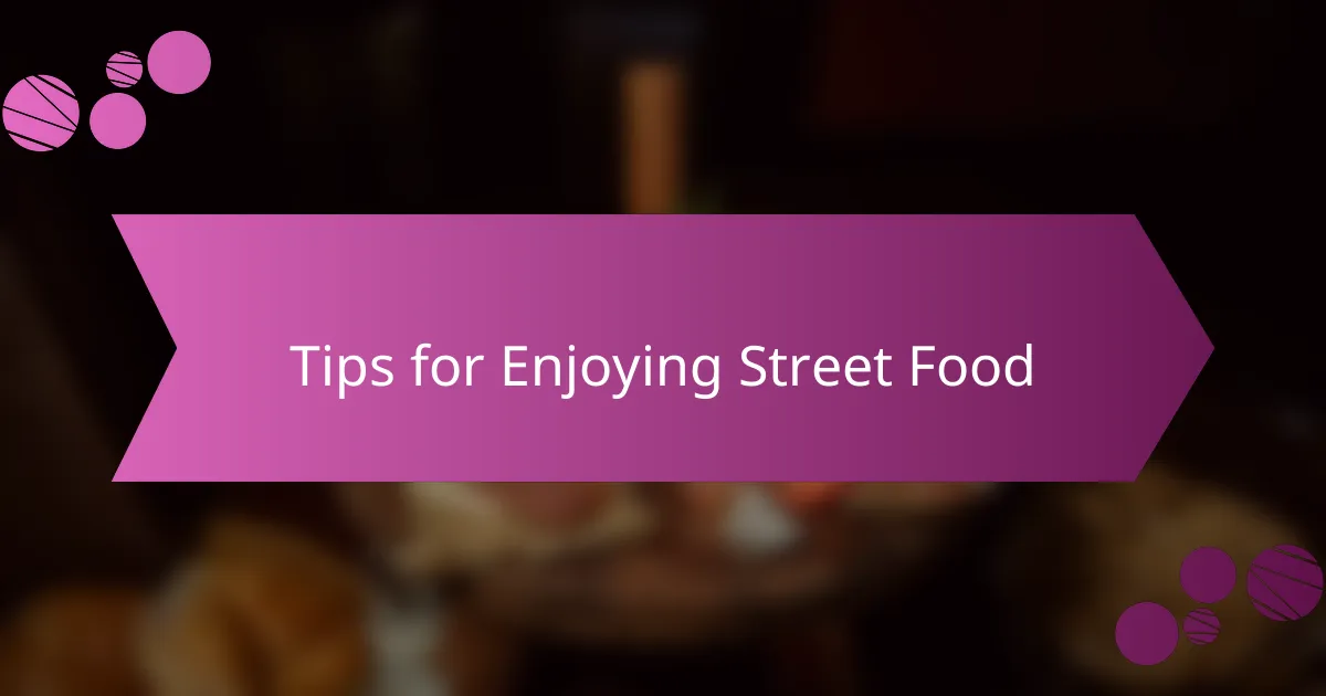 Tips for Enjoying Street Food